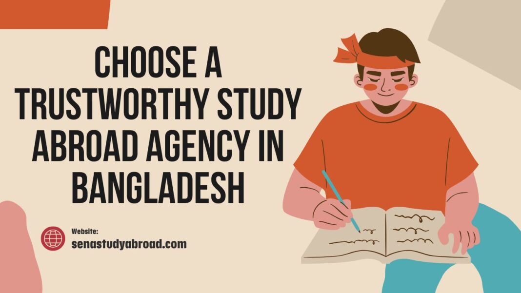 How to Choose a Trustworthy Study Abroad Agency in Bangladesh How to Choose a Trustworthy Study Abroad Agency in Bangladesh